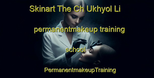 Skinart The Ch Ukhyol Li permanentmakeup training school | #PermanentmakeupTraining #PermanentmakeupClasses #SkinartTraining-Korea