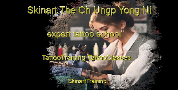 Skinart The Ch Ungp Yong Ni expert tattoo school | #TattooTraining #TattooClasses #SkinartTraining-Korea