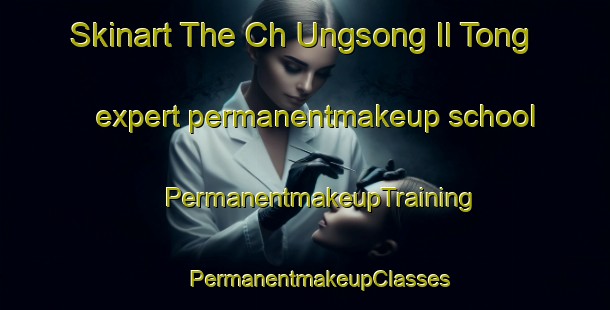 Skinart The Ch Ungsong Il Tong expert permanentmakeup school | #PermanentmakeupTraining #PermanentmakeupClasses #SkinartTraining-Korea