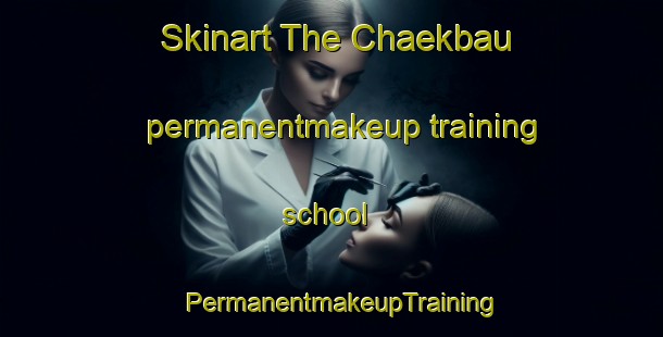 Skinart The Chaekbau permanentmakeup training school | PermanentmakeupTraining | PermanentmakeupClasses | SkinartTraining-Korea