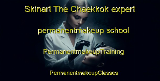 Skinart The Chaekkok expert permanentmakeup school | #PermanentmakeupTraining #PermanentmakeupClasses #SkinartTraining-Korea