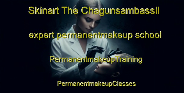 Skinart The Chagunsambassil expert permanentmakeup school | #PermanentmakeupTraining #PermanentmakeupClasses #SkinartTraining-Korea