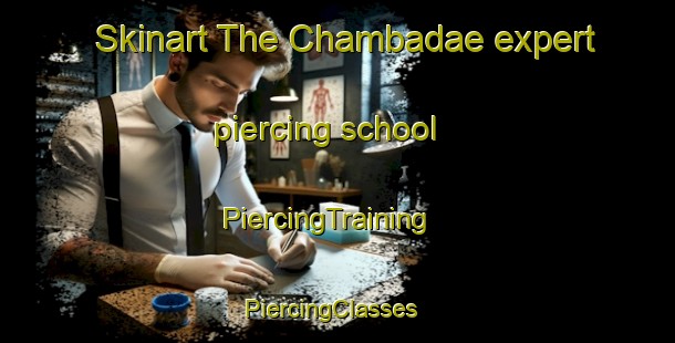 Skinart The Chambadae expert piercing school | PiercingTraining | PiercingClasses | SkinartTraining-Korea