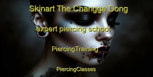 Skinart The Changga Dong expert piercing school | #PiercingTraining #PiercingClasses #SkinartTraining-Korea