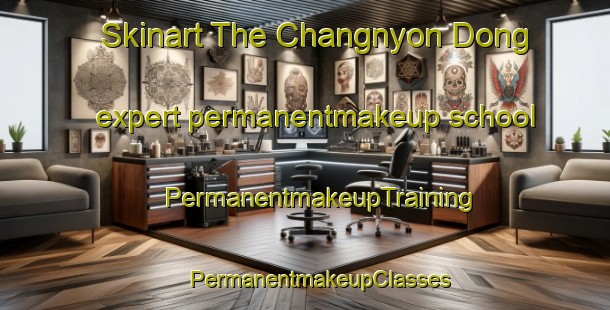 Skinart The Changnyon Dong expert permanentmakeup school | #PermanentmakeupTraining #PermanentmakeupClasses #SkinartTraining-Korea