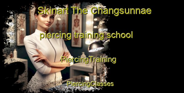 Skinart The Changsunnae piercing training school | PiercingTraining | PiercingClasses | SkinartTraining-Korea