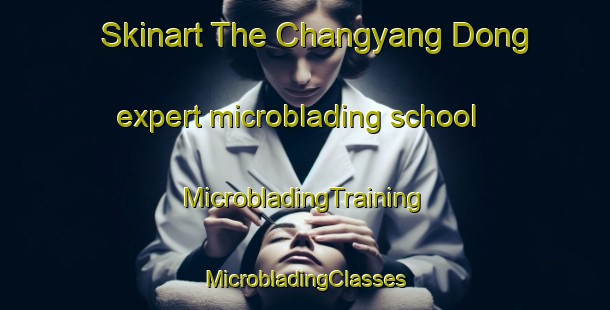 Skinart The Changyang Dong expert microblading school | #MicrobladingTraining #MicrobladingClasses #SkinartTraining-Korea