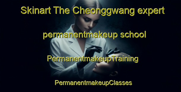 Skinart The Cheonggwang expert permanentmakeup school | PermanentmakeupTraining | PermanentmakeupClasses | SkinartTraining-Korea