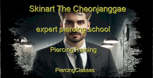 Skinart The Cheonjanggae expert piercing school | PiercingTraining | PiercingClasses | SkinartTraining-Korea