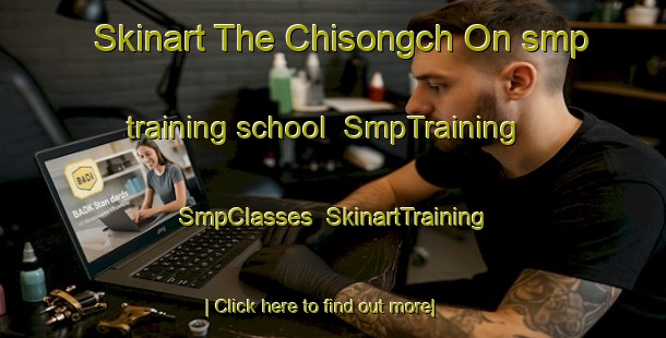Skinart The Chisongch On smp training school | SmpTraining | SmpClasses | SkinartTraining-Korea