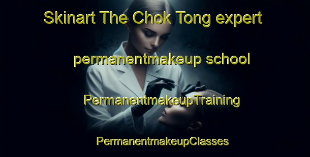 Skinart The Chok Tong expert permanentmakeup school | #PermanentmakeupTraining #PermanentmakeupClasses #SkinartTraining-Korea