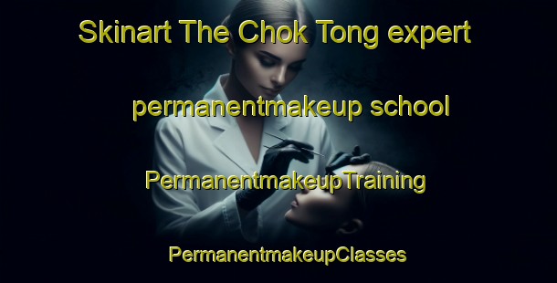Skinart The Chok Tong expert permanentmakeup school | PermanentmakeupTraining | PermanentmakeupClasses | SkinartTraining-Korea