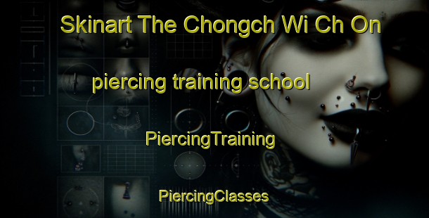 Skinart The Chongch Wi Ch On piercing training school | #PiercingTraining #PiercingClasses #SkinartTraining-Korea