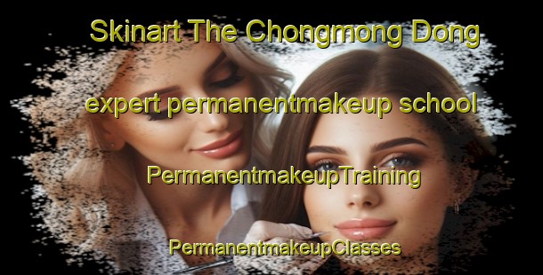 Skinart The Chongmong Dong expert permanentmakeup school | #PermanentmakeupTraining #PermanentmakeupClasses #SkinartTraining-Korea