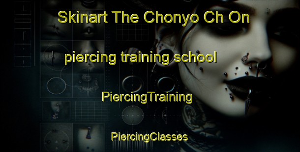 Skinart The Chonyo Ch On piercing training school | #PiercingTraining #PiercingClasses #SkinartTraining-Korea