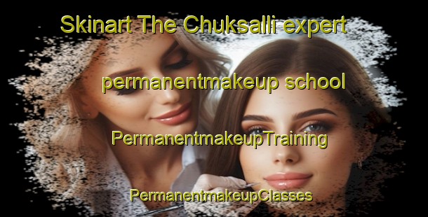 Skinart The Chuksalli expert permanentmakeup school | PermanentmakeupTraining | PermanentmakeupClasses | SkinartTraining-Korea