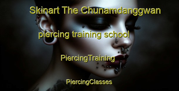 Skinart The Chunamdanggwan piercing training school | #PiercingTraining #PiercingClasses #SkinartTraining-Korea