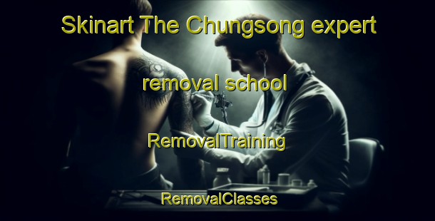 Skinart The Chungsong expert removal school | RemovalTraining | RemovalClasses | SkinartTraining-Korea