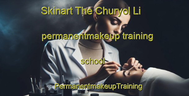 Skinart The Churyol Li permanentmakeup training school | #PermanentmakeupTraining #PermanentmakeupClasses #SkinartTraining-Korea