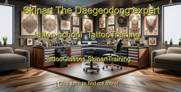 Skinart The Daegeodong expert tattoo school | #TattooTraining #TattooClasses #SkinartTraining-Korea