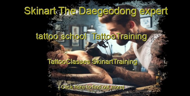 Skinart The Daegeodong expert tattoo school | #TattooTraining #TattooClasses #SkinartTraining-Korea