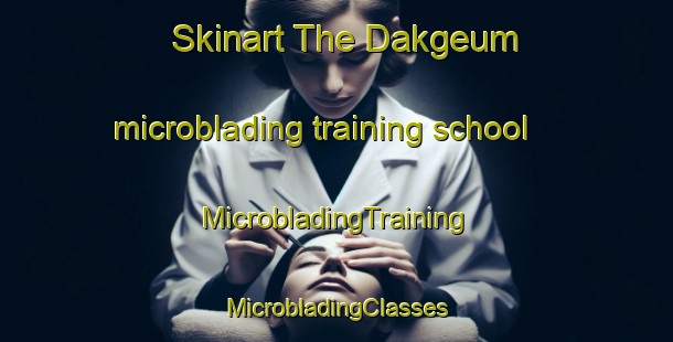 Skinart The Dakgeum microblading training school | #MicrobladingTraining #MicrobladingClasses #SkinartTraining-Korea