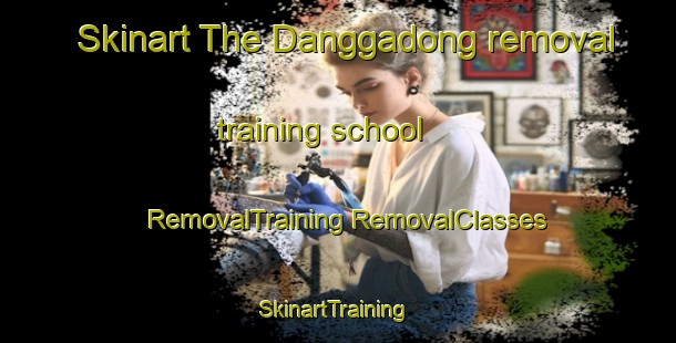 Skinart The Danggadong removal training school | #RemovalTraining #RemovalClasses #SkinartTraining-Korea