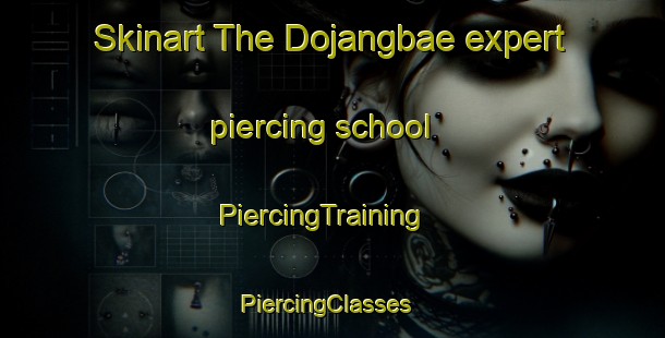 Skinart The Dojangbae expert piercing school | PiercingTraining | PiercingClasses | SkinartTraining-Korea