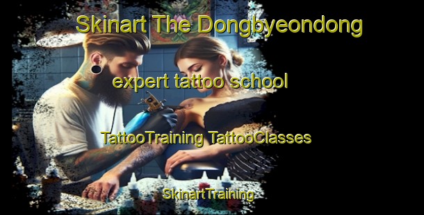 Skinart The Dongbyeondong expert tattoo school | #TattooTraining #TattooClasses #SkinartTraining-Korea