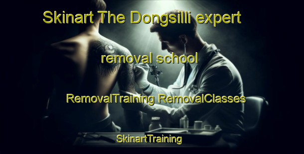 Skinart The Dongsilli expert removal school | #RemovalTraining #RemovalClasses #SkinartTraining-Korea