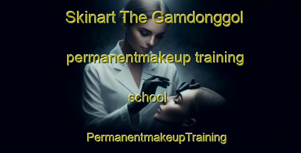 Skinart The Gamdonggol permanentmakeup training school | #PermanentmakeupTraining #PermanentmakeupClasses #SkinartTraining-Korea