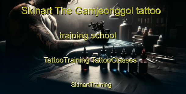 Skinart The Gamjeonggol tattoo training school | #TattooTraining #TattooClasses #SkinartTraining-Korea