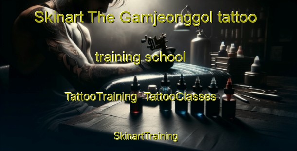 Skinart The Gamjeonggol tattoo training school | TattooTraining | TattooClasses | SkinartTraining-Korea