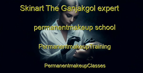 Skinart The Ganjakgol expert permanentmakeup school | #PermanentmakeupTraining #PermanentmakeupClasses #SkinartTraining-Korea