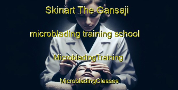 Skinart The Gansaji microblading training school | #MicrobladingTraining #MicrobladingClasses #SkinartTraining-Korea