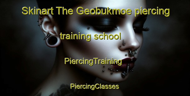 Skinart The Geobukmoe piercing training school | #PiercingTraining #PiercingClasses #SkinartTraining-Korea