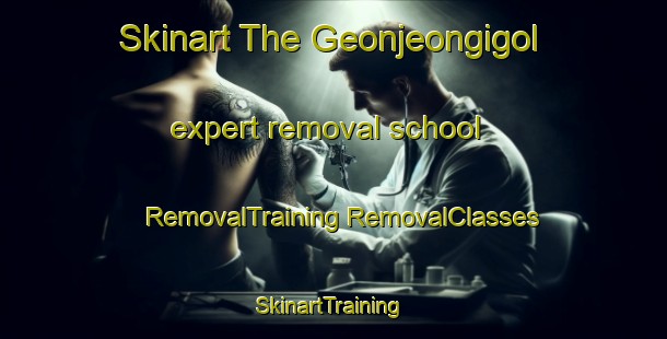 Skinart The Geonjeongigol expert removal school | #RemovalTraining #RemovalClasses #SkinartTraining-Korea