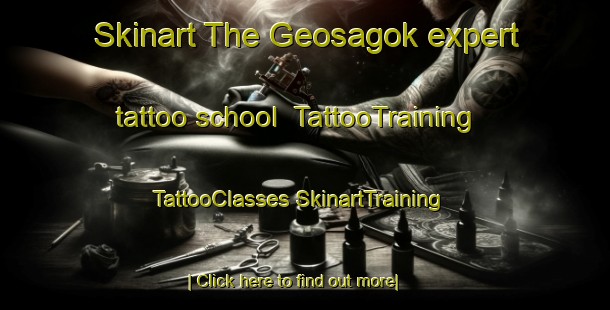 Skinart The Geosagok expert tattoo school | #TattooTraining #TattooClasses #SkinartTraining-Korea