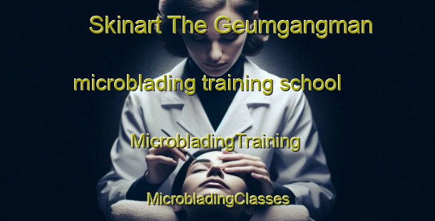 Skinart The Geumgangman microblading training school | #MicrobladingTraining #MicrobladingClasses #SkinartTraining-Korea