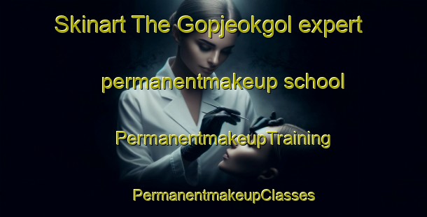 Skinart The Gopjeokgol expert permanentmakeup school | #PermanentmakeupTraining #PermanentmakeupClasses #SkinartTraining-Korea