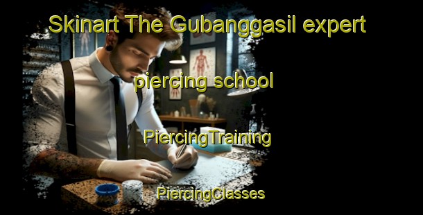 Skinart The Gubanggasil expert piercing school | #PiercingTraining #PiercingClasses #SkinartTraining-Korea