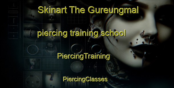 Skinart The Gureungmal piercing training school | PiercingTraining | PiercingClasses | SkinartTraining-Korea