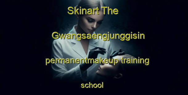 Skinart The Gwangsaengjunggisin permanentmakeup training school | #PermanentmakeupTraining #PermanentmakeupClasses #SkinartTraining-Korea