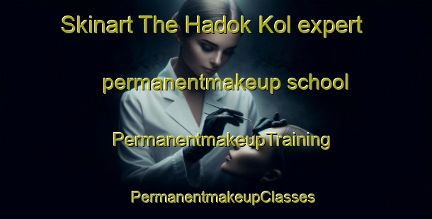 Skinart The Hadok Kol expert permanentmakeup school | PermanentmakeupTraining | PermanentmakeupClasses | SkinartTraining-Korea