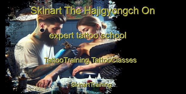 Skinart The Hajigyongch On expert tattoo school | #TattooTraining #TattooClasses #SkinartTraining-Korea