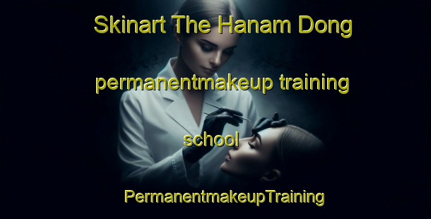 Skinart The Hanam Dong permanentmakeup training school | #PermanentmakeupTraining #PermanentmakeupClasses #SkinartTraining-Korea