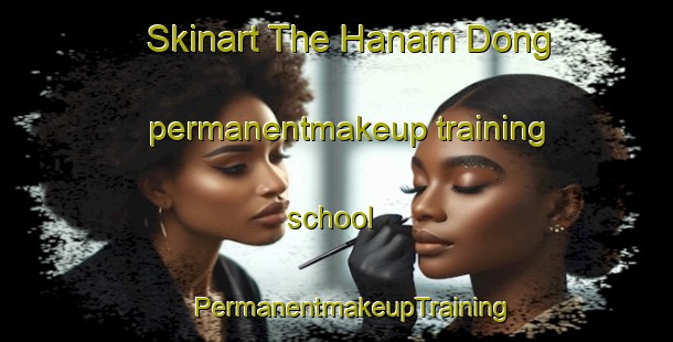 Skinart The Hanam Dong permanentmakeup training school | #PermanentmakeupTraining #PermanentmakeupClasses #SkinartTraining-Korea