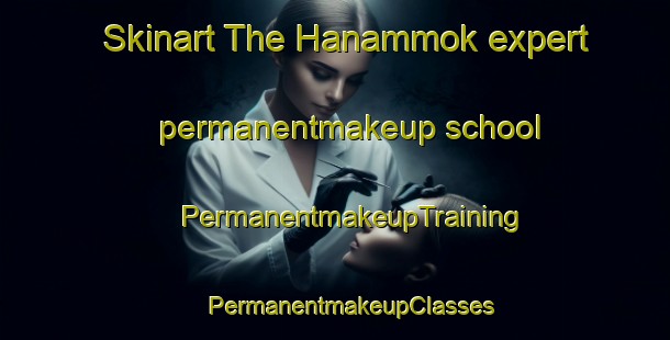 Skinart The Hanammok expert permanentmakeup school | #PermanentmakeupTraining #PermanentmakeupClasses #SkinartTraining-Korea