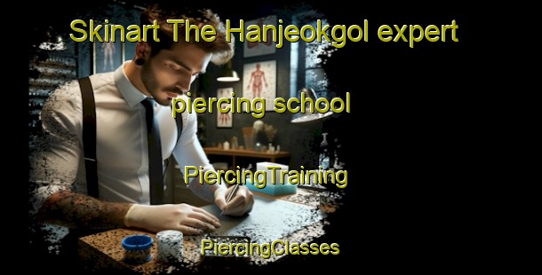 Skinart The Hanjeokgol expert piercing school | #PiercingTraining #PiercingClasses #SkinartTraining-Korea