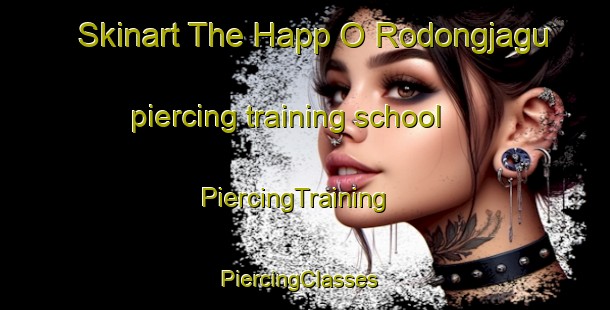 Skinart The Happ O Rodongjagu piercing training school | PiercingTraining | PiercingClasses | SkinartTraining-Korea